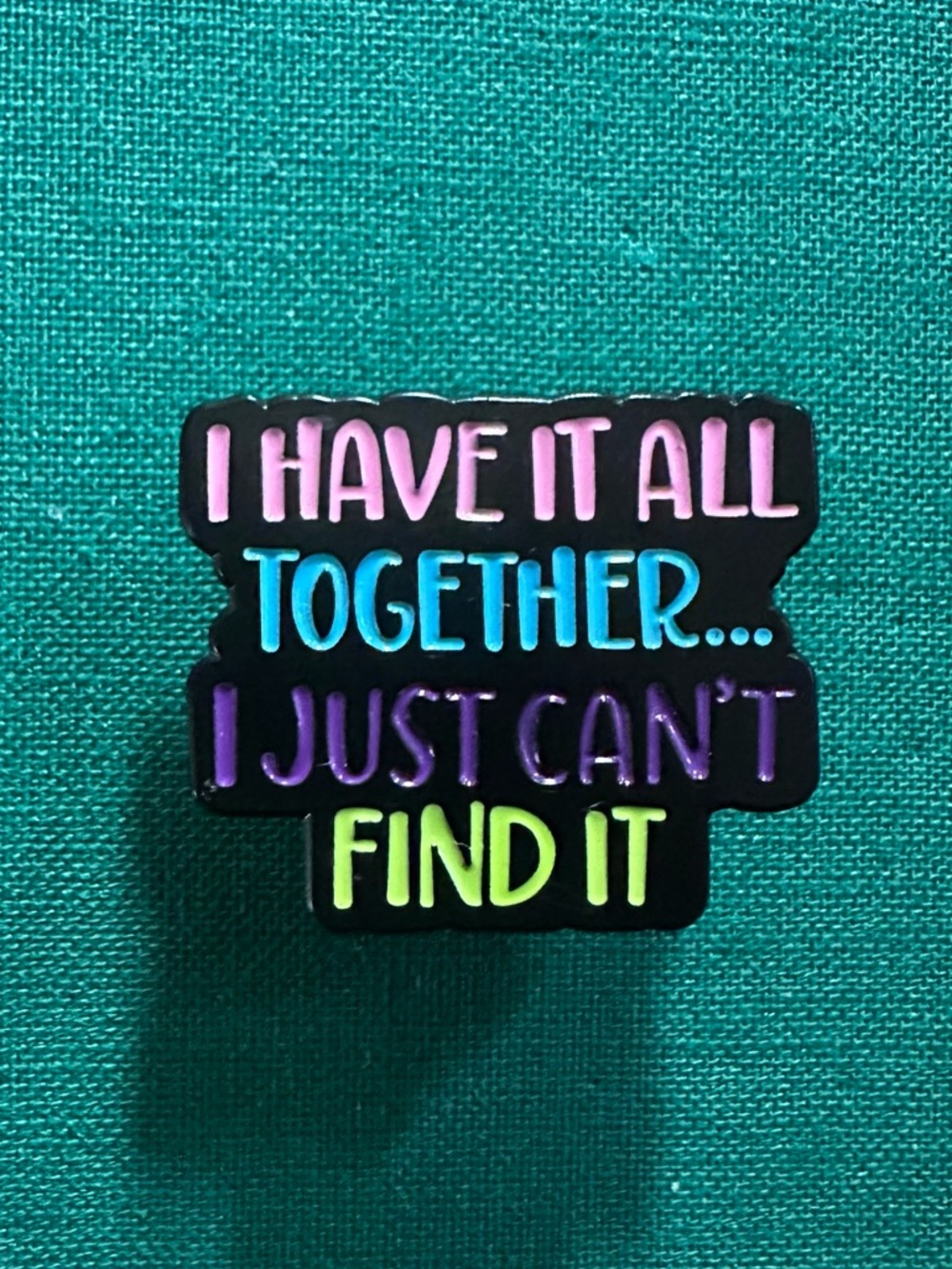 "I Have It All Together" Humorous Enamel Pin